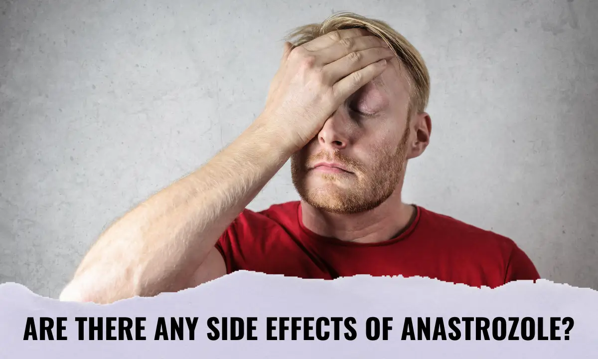 Are there any Side Effects of Anastrozole?