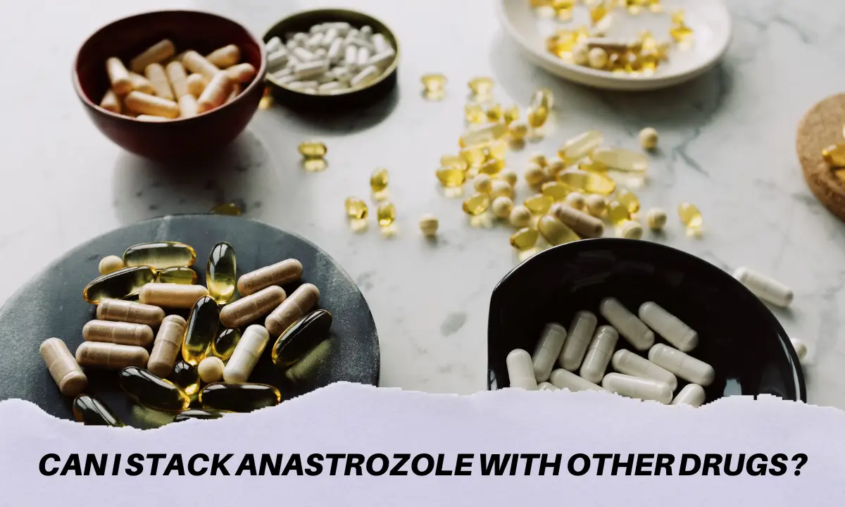 Can I stack Anastrozole with other drugs?