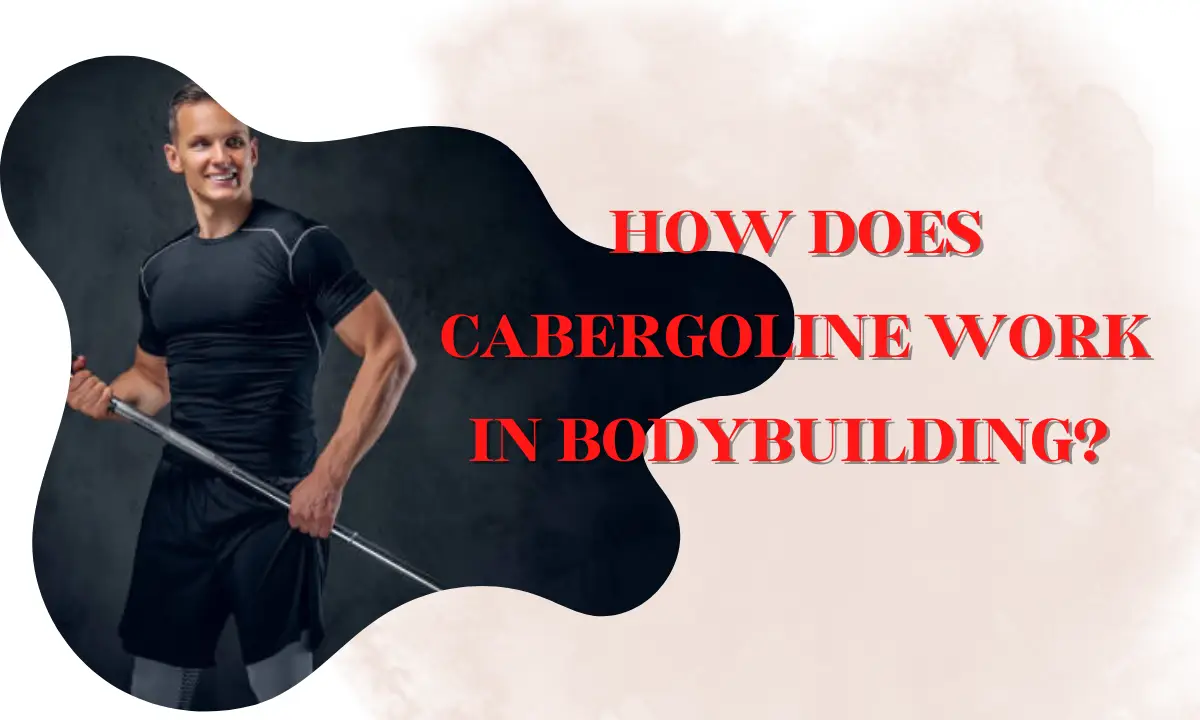 How does cabergoline work in bodybuilding?