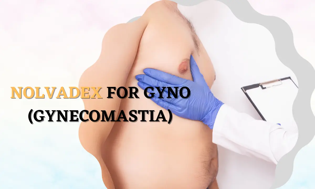 Nolvadex for Gyno (Gynecomastia)